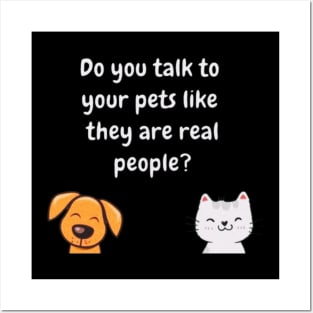 do you talk to your pets like they are real people? Posters and Art